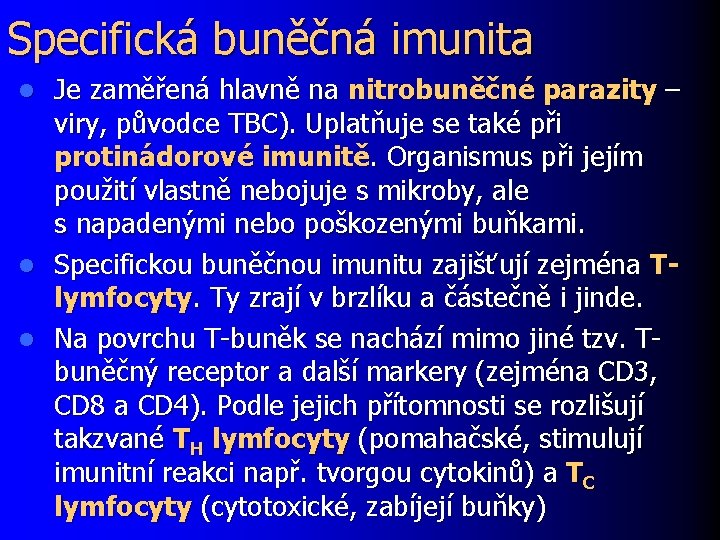 Specifická buněčná imunita Je zaměřená hlavně na nitrobuněčné parazity – viry, původce TBC). Uplatňuje