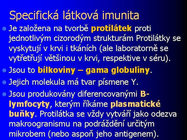 Specifická látková imunita l Je založena na tvorbě protilátek proti jednotlivým cizorodým strukturám Protilátky