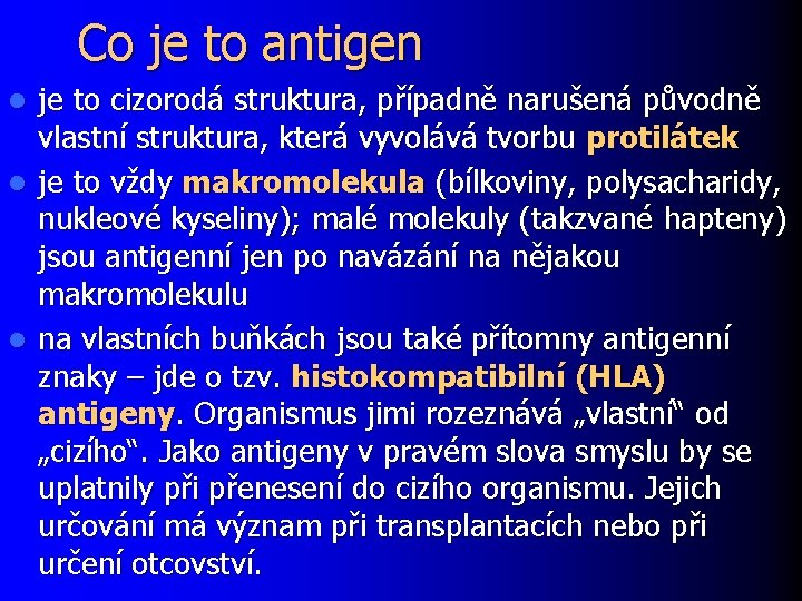 Co je to antigen je to cizorodá struktura, případně narušená původně vlastní struktura, která