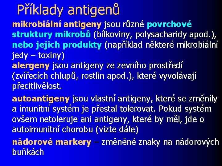 Příklady antigenů mikrobiální antigeny jsou různé povrchové struktury mikrobů (bílkoviny, polysacharidy apod. ), nebo