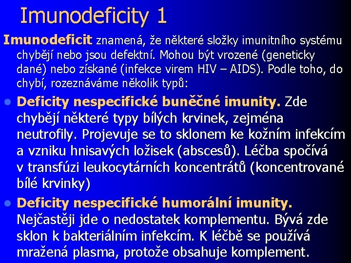 Imunodeficity 1 Imunodeficit znamená, že některé složky imunitního systému chybějí nebo jsou defektní. Mohou