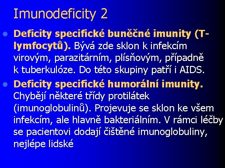 Imunodeficity 2 Deficity specifické buněčné imunity (Tlymfocytů). Bývá zde sklon k infekcím virovým, parazitárním,