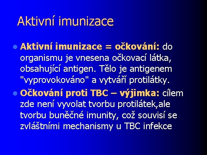 Aktivní imunizace l Aktivní imunizace = očkování: do organismu je vnesena očkovací látka, obsahující