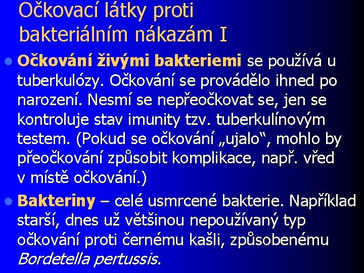 Očkovací látky proti bakteriálním nákazám I l Očkování živými bakteriemi se používá u tuberkulózy.