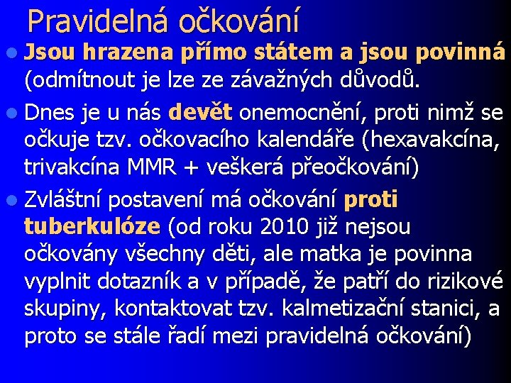Pravidelná očkování l Jsou hrazena přímo státem a jsou povinná (odmítnout je lze ze