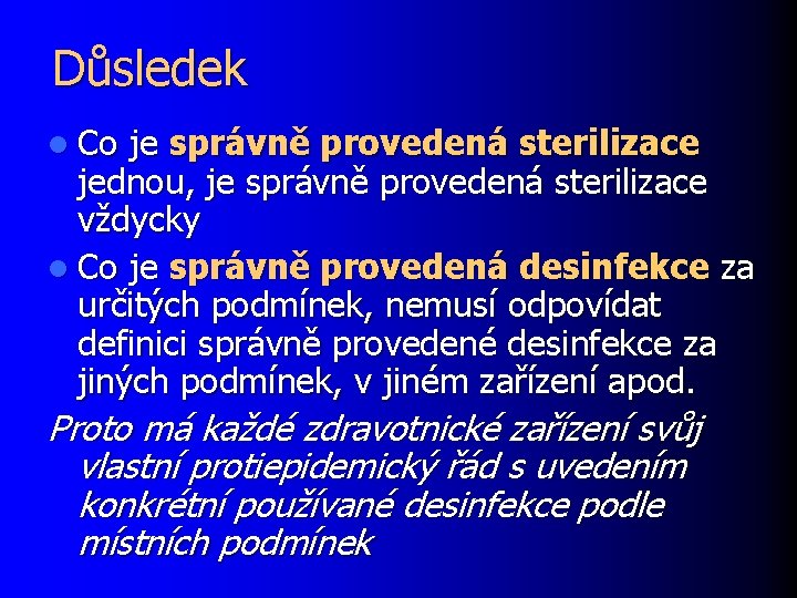 Důsledek l Co je správně provedená sterilizace jednou, je správně provedená sterilizace vždycky l