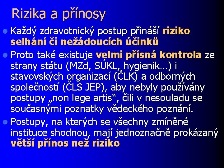 Rizika a přínosy l Každý zdravotnický postup přináší riziko selhání či nežádoucích účinků l