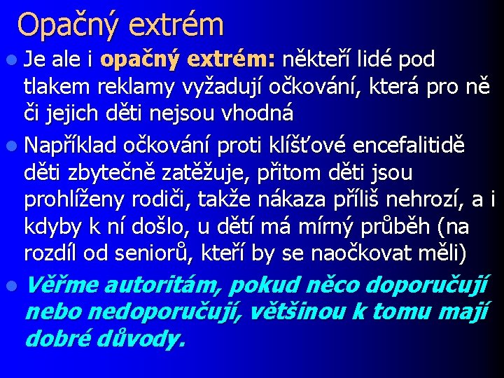 Opačný extrém l Je ale i opačný extrém: někteří lidé pod tlakem reklamy vyžadují