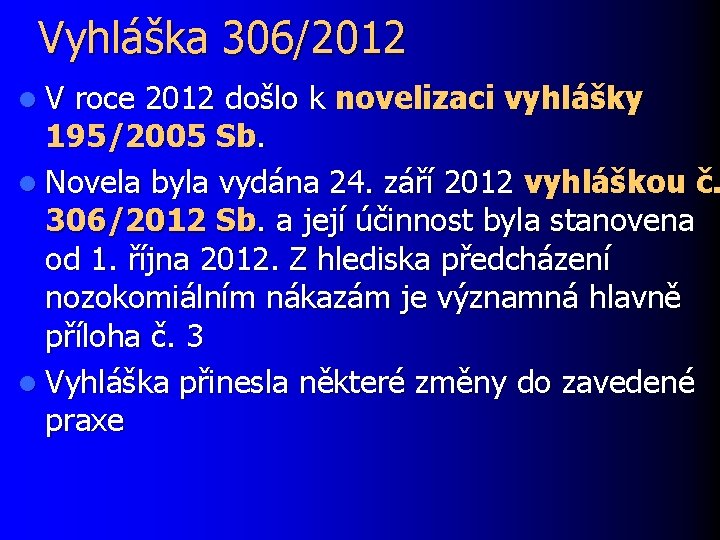 Vyhláška 306/2012 l V roce 2012 došlo k novelizaci vyhlášky 195/2005 Sb. l Novela