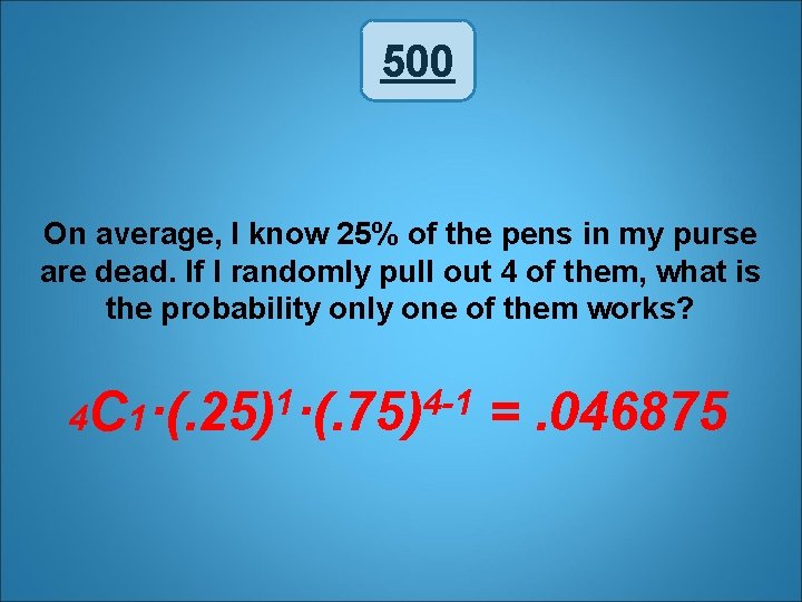 500 On average, I know 25% of the pens in my purse are dead.