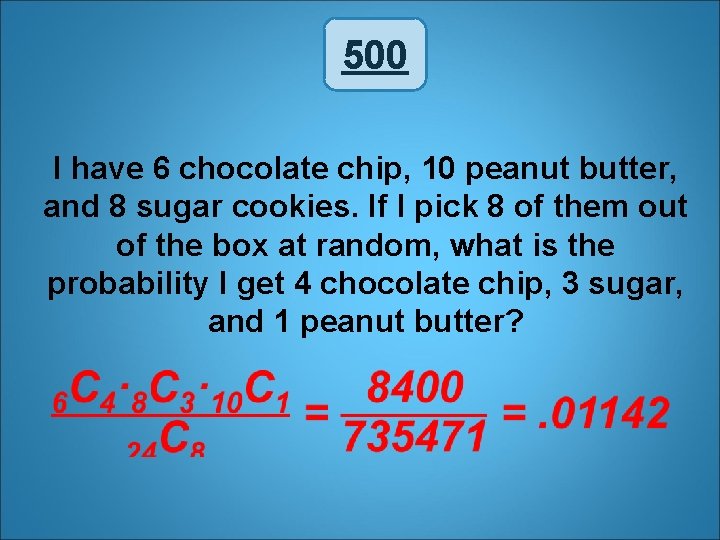 500 I have 6 chocolate chip, 10 peanut butter, and 8 sugar cookies. If