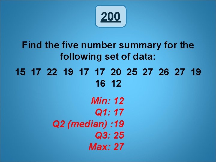 200 Find the five number summary for the following set of data: 15 17