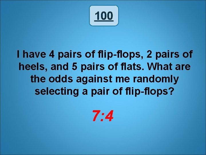 100 I have 4 pairs of flip-flops, 2 pairs of heels, and 5 pairs