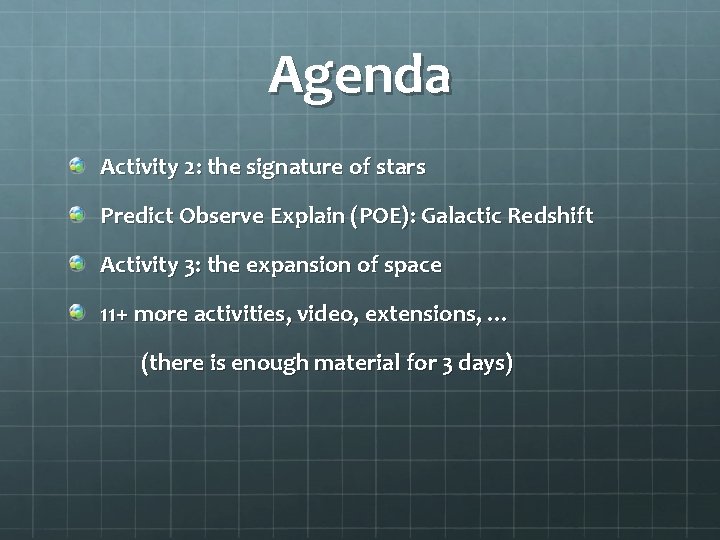 Agenda Activity 2: the signature of stars Predict Observe Explain (POE): Galactic Redshift Activity