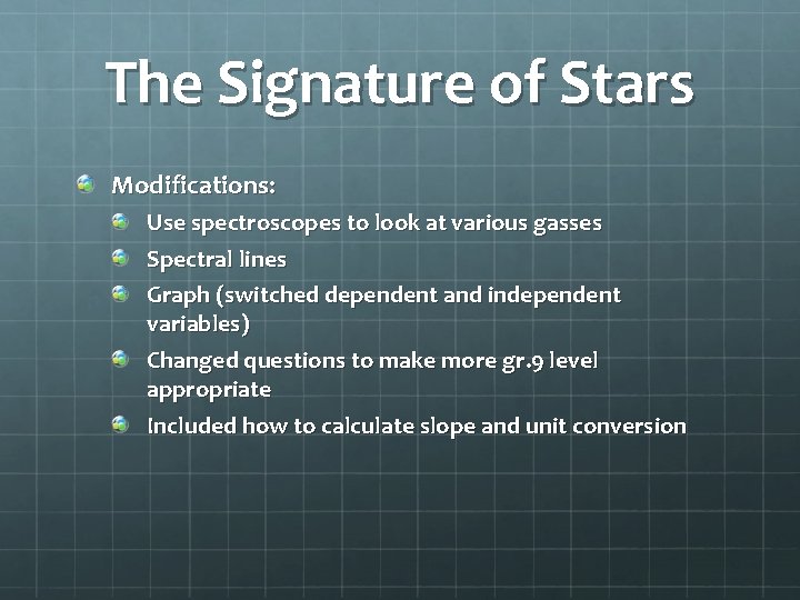 The Signature of Stars Modifications: Use spectroscopes to look at various gasses Spectral lines