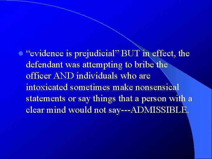 l “evidence is prejudicial” BUT in effect, the defendant was attempting to bribe the