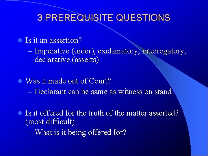 3 PREREQUISITE QUESTIONS l Is it an assertion? – Imperative (order), exclamatory, interrogatory, declarative