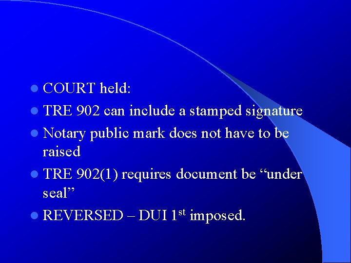 l COURT held: l TRE 902 can include a stamped signature l Notary public