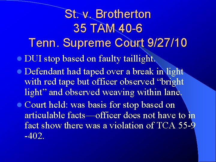 St. v. Brotherton 35 TAM 40 -6 Tenn. Supreme Court 9/27/10 l DUI stop