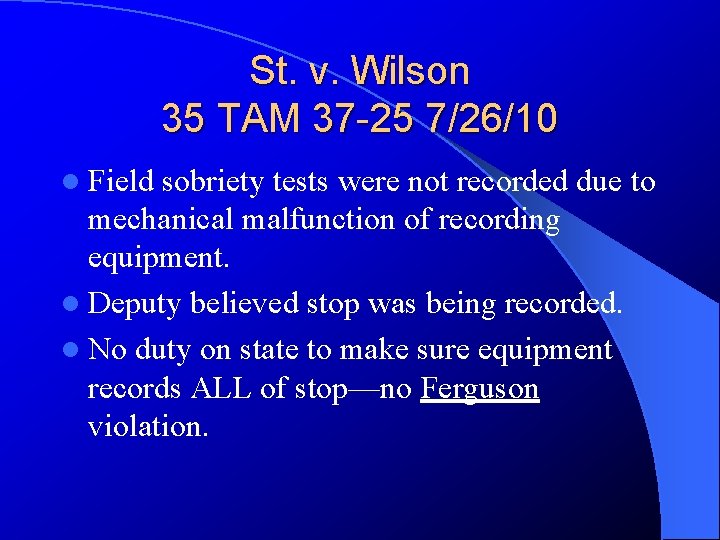 St. v. Wilson 35 TAM 37 -25 7/26/10 l Field sobriety tests were not