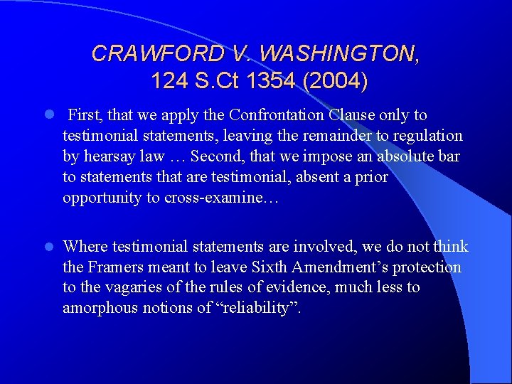 CRAWFORD V. WASHINGTON, 124 S. Ct 1354 (2004) l First, that we apply the