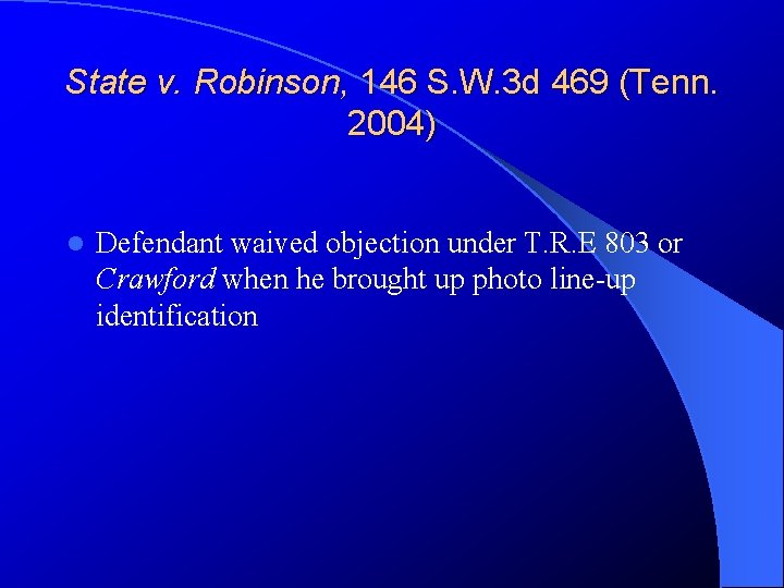 State v. Robinson, 146 S. W. 3 d 469 (Tenn. 2004) l Defendant waived