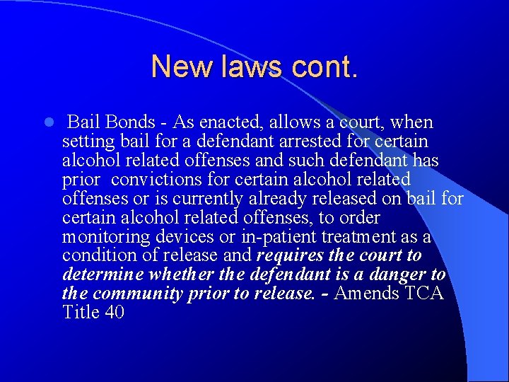 New laws cont. l Bail Bonds - As enacted, allows a court, when setting