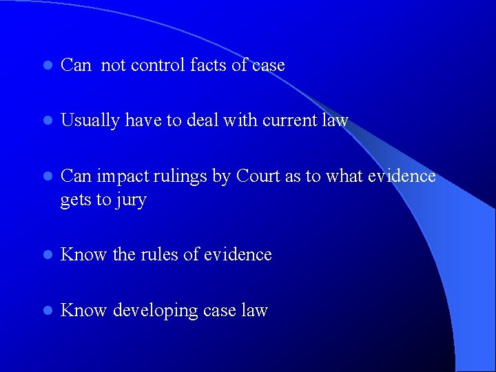 l Can not control facts of case l Usually have to deal with current