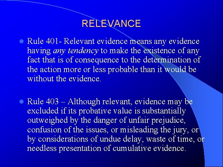 RELEVANCE l Rule 401 - Relevant evidence means any evidence having any tendency to