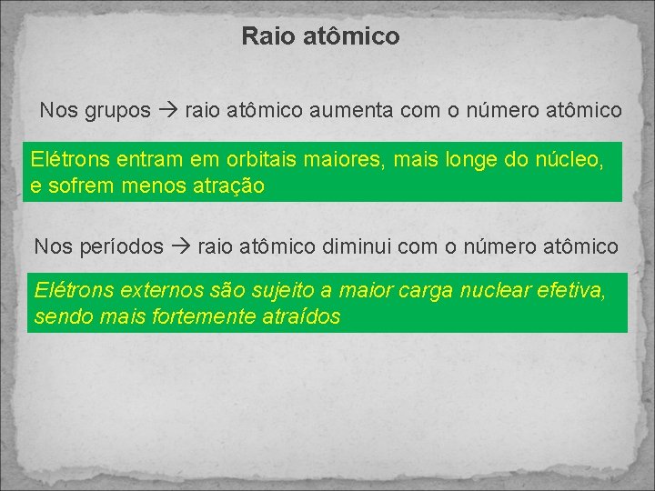 Raio atômico Nos grupos raio atômico aumenta com o número atômico Elétrons entram em