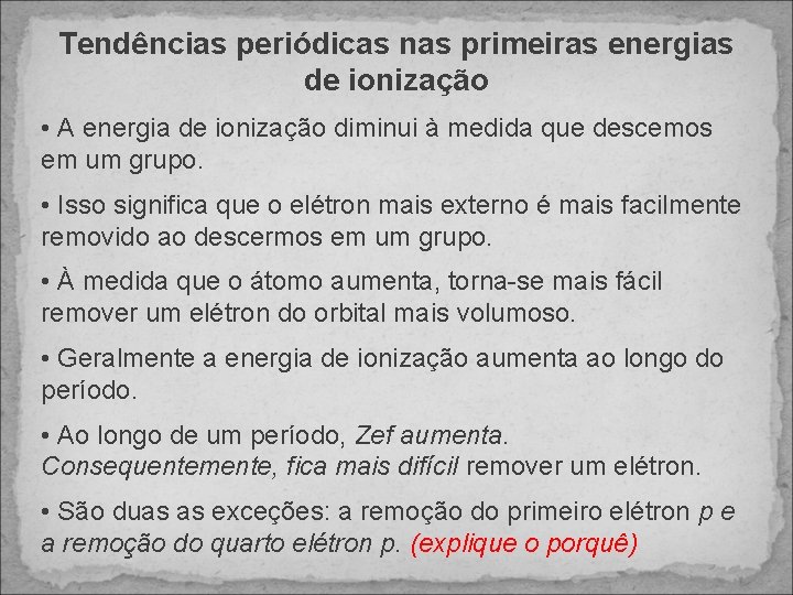 Tendências periódicas nas primeiras energias de ionização • A energia de ionização diminui à