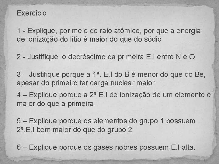 Exercício 1 - Explique, por meio do raio atômico, por que a energia de