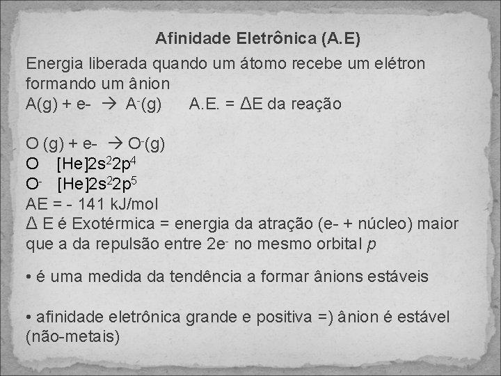 Afinidade Eletrônica (A. E) Energia liberada quando um átomo recebe um elétron formando um