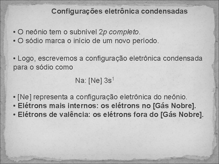 Configurações eletrônica condensadas • O neônio tem o subnível 2 p completo. • O