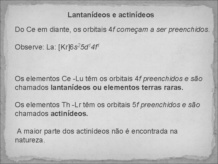 Lantanídeos e actinídeos Do Ce em diante, os orbitais 4 f começam a ser