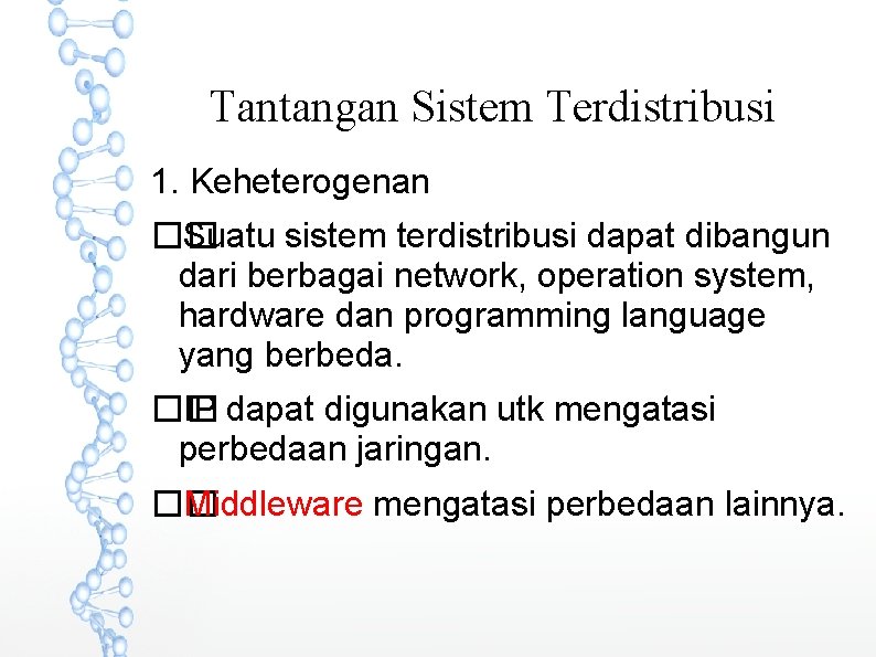 Tantangan Sistem Terdistribusi 1. Keheterogenan �� Suatu sistem terdistribusi dapat dibangun dari berbagai network,