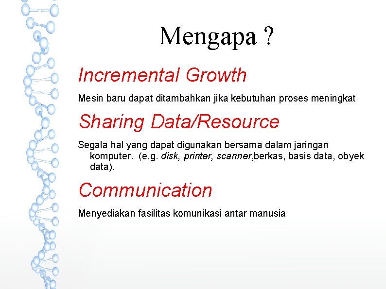 Mengapa ? Incremental Growth Mesin baru dapat ditambahkan jika kebutuhan proses meningkat Sharing Data/Resource