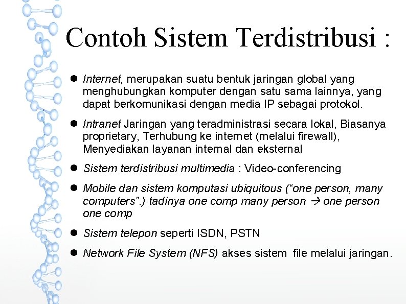 Contoh Sistem Terdistribusi : Internet, merupakan suatu bentuk jaringan global yang menghubungkan komputer dengan