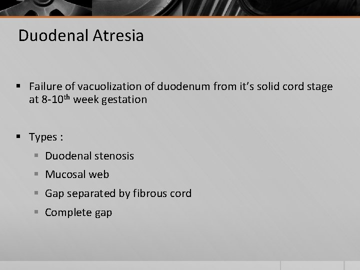 Duodenal Atresia § Failure of vacuolization of duodenum from it’s solid cord stage at