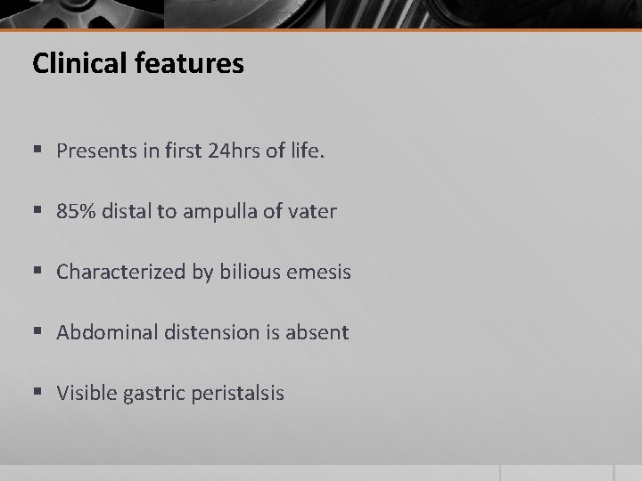 Clinical features § Presents in first 24 hrs of life. § 85% distal to