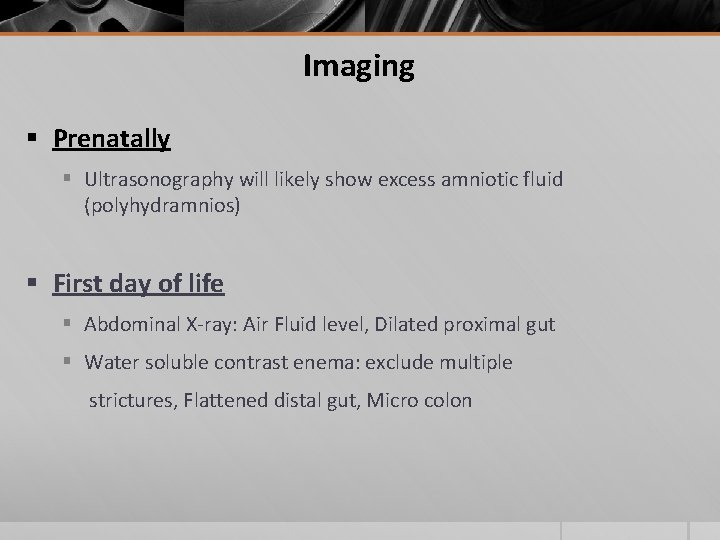 Imaging § Prenatally § Ultrasonography will likely show excess amniotic fluid (polyhydramnios) § First