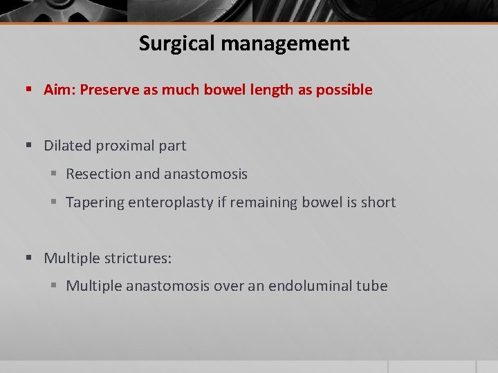 Surgical management § Aim: Preserve as much bowel length as possible § Dilated proximal