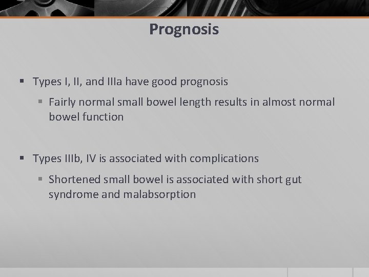 Prognosis § Types I, II, and IIIa have good prognosis § Fairly normal small