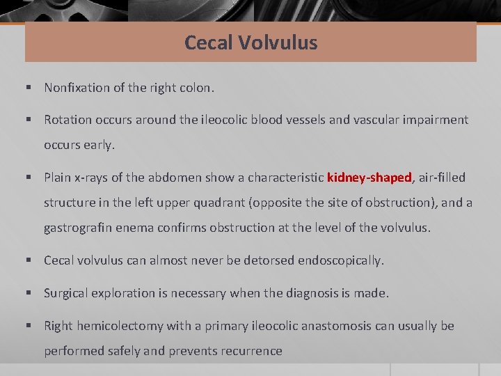 Cecal Volvulus § Nonfixation of the right colon. § Rotation occurs around the ileocolic