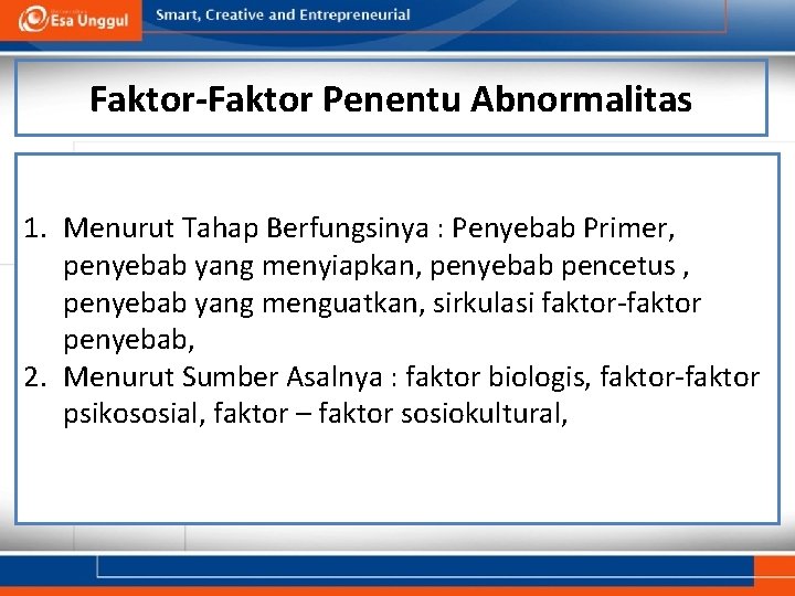 Faktor-Faktor Penentu Abnormalitas 1. Menurut Tahap Berfungsinya : Penyebab Primer, penyebab yang menyiapkan, penyebab