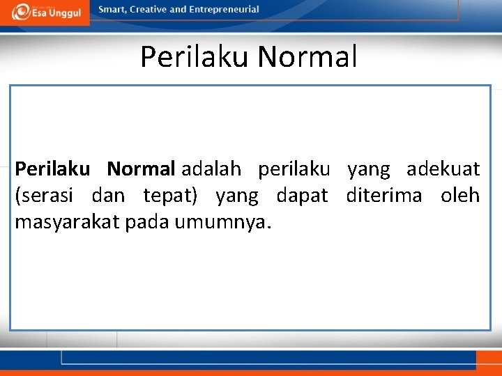 Perilaku Normal adalah perilaku yang adekuat (serasi dan tepat) yang dapat diterima oleh masyarakat