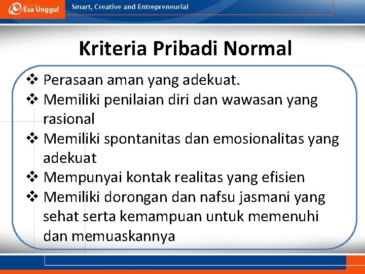 Kriteria Pribadi Normal v Perasaan aman yang adekuat. v Memiliki penilaian diri dan wawasan