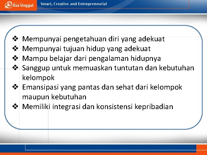 Mempunyai pengetahuan diri yang adekuat Mempunyai tujuan hidup yang adekuat Mampu belajar dari pengalaman