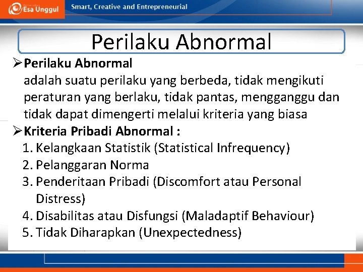 Perilaku Abnormal ØPerilaku Abnormal adalah suatu perilaku yang berbeda, tidak mengikuti peraturan yang berlaku,
