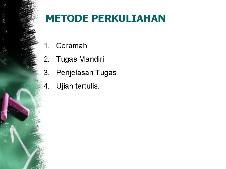 METODE PERKULIAHAN 1. Ceramah 2. Tugas Mandiri 3. Penjelasan Tugas 4. Ujian tertulis. 